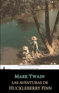 Title: Las aventuras de Huckleberry Finn: Edición Completa, Anotada e Ilustrada, Author: Mark Twain