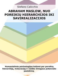 Title: Abraham Maslow, nuo poreikiu hierarchijos iki savirealizacijos: Humanistines psichologijos kelione per poreikiu hierarchija, motyvacija ir visisko zmogaus potencialo pasiekima, Author: Stefano Calicchio