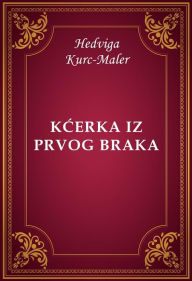 Title: Kcerka iz prvog braka, Author: Hedviga Kurc-Maler