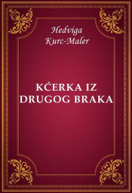 Title: Kcerka iz drugog braka, Author: Hedviga Kurc-Maler