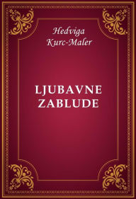 Title: Ljubavne zablude, Author: Hedviga Kurc-Maler