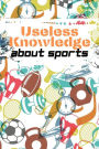 Useful Knowledge about Sport: Curious facts and interesting general knowledge about the most popular sports