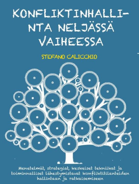 Konfliktinhallinta neljässä vaiheessa: Menetelmät, strategiat, keskeiset tekniikat ja toiminnalliset lähestymistavat konfliktitilanteiden hallintaan ja ratkaisemiseen