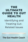 The Ultimate Guide to Gut Health: Identifying and Treating Gut-Related Issues