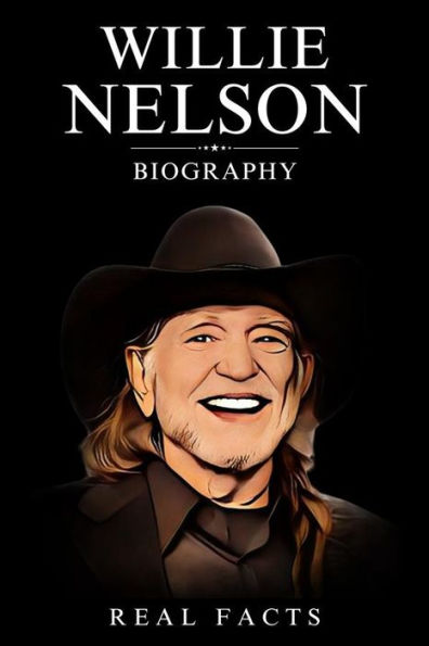 Willie Nelson Biography By Real Facts | EBook | Barnes & Noble®