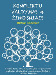 Title: Konfliktu valdymas 4 zingsniais: Konfliktiniu situaciju valdymo ir sprendimo metodai, strategijos, pagrindiniai budai ir veiklos metodai, Author: Stefano Calicchio