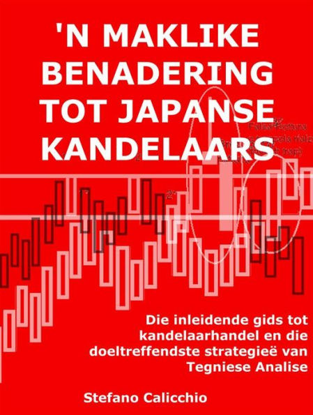'N maklike benadering tot japanse kandelaars: Die inleidende gids tot kandelaarhandel en die doeltreffendste strategieë van Tegniese Analise