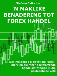 Title: 'n Maklike benadering tot forex-handel: Die inleidende gids tot die Forex-mark en die meer doeltreffende handelsstrategieë in die geldeenhede veld, Author: Stefano Calicchio