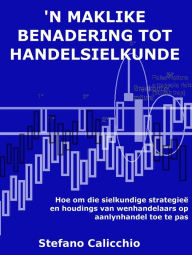 Title: 'n Maklike benadering tot handelsielkunde: Hoe om die sielkundige strategieë en houdings van wenhandelaars op aanlynhandel toe te pas, Author: Stefano Calicchio