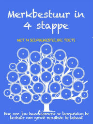 Title: Merkbestuur in 4 stappe: Hoe om jou handelsmerk se bemarking te bestuur om groot resultate te behaal, Author: Stefano Calicchio