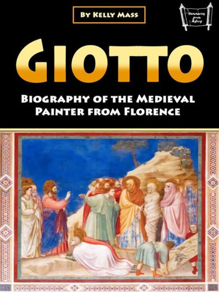 Giotto: Biography of the Medieval Painter from Florence