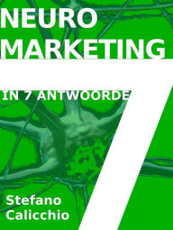 Title: Neuromarketing in 7 antwoorde, Author: Stefano Calicchio