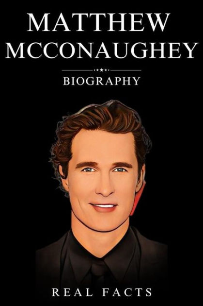 Matthew McConaughey Biography by Real Facts | eBook | Barnes & Noble®