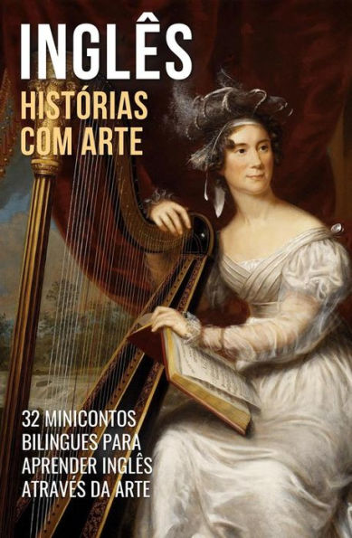 Inglês - Histórias com Arte: 32 Minicontos Bilingues Para Aprender Inglês Através da Arte