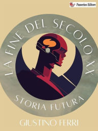 Title: La fine del secolo XX: Storia futura, Author: Giustino Ferri