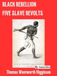 Title: Black Rebellion: Five Slave Revolts, Author: Thomas Wentworth Higginson