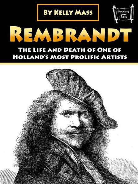 Rembrandt: The Life and Death of One of Holland's Most Prolific Artists