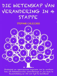 Title: Die wetenskap van verandering in 4 stappe: Strategieë en operasionele tegnieke om te verstaan hoe om betekenisvolle veranderinge in jou lewe te bewerkstellig en dit oor tyd te handhaaf, Author: Stefano Calicchio