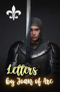 Title: Letters by Joan of Arc, Author: Joan of Arc