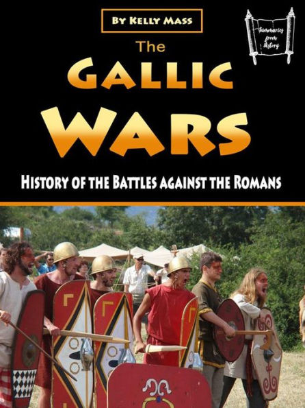 The Gallic Wars: History of the Battles against the Romans