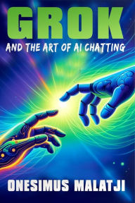 Title: Grok and the Art of AI Chatting, Author: Onesimus Malatji