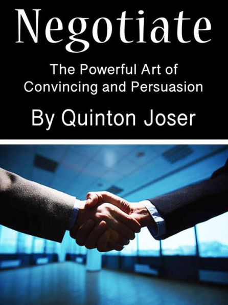 Negotiate: The Powerful Art of Convincing and Persuasion