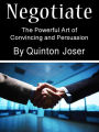 Negotiate: The Powerful Art of Convincing and Persuasion