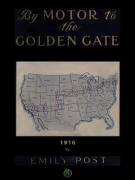 Title: By motor to the Golden Gate, Author: Emily Post