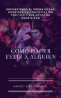 Cómo Hacer Feliz a Alguien: Encendiendo el Poder de las Sonrisas, la Comunicación Positiva y los Actos de Amabilidad
