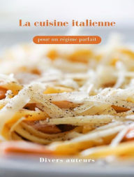 Title: La cuisine italienne pour un régime parfait (traduit), Author: Divers auteurs
