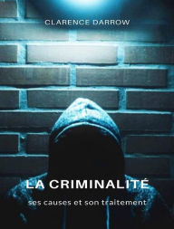 Title: La criminalité, ses causes et son traitement (traduit), Author: Clarence Darrow