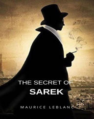 Title: The Secret of Sarek (translated), Author: Maurice Leblanc