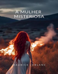 Title: A mulher misteriosa (traduzido), Author: Maurice Leblanc