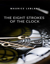 Title: The eight strokes of the clock (translated), Author: Maurice Leblanc