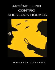 Title: Arsène Lupin contro Sherlock Holmes  (tradotto), Author: Maurice Leblanc