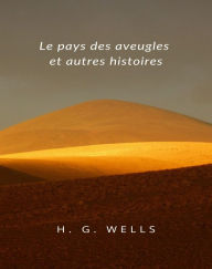 Title: Le pays des aveugles et autres histoires (traduit), Author: H. G. Wells