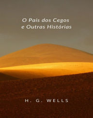 Title: O País dos Cegos e Outras Histórias (traduzido), Author: H. G. Wells