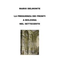 Title: La frequenza dei fronti a Bologna nel Settecento, Author: Mario Delmonte