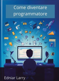 Title: Come diventare programmatore, Author: Edniar Larry