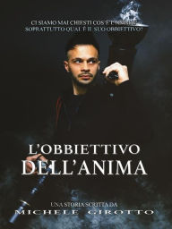 Title: L'obbiettivo dell'anima, Author: Michele Girotto
