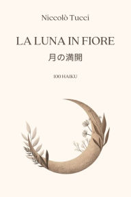 Title: La luna in fiore, Author: Niccolï Tucci