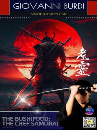 Title: The BushiFood: the Chef Samurai: A Journey of Passion and Discipline in the Kitchen, Author: Giovanni Burdi