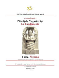 Title: YOGA. Le fondamenta: Yama e Niyama.: Yogasutra di Patanjali. Le fondamenta: Yama e Niyama., Author: Fabio Milioni