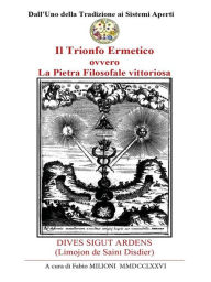 Title: Il Trionfo Ermetico ovvero La Pietra Filosofale vittoriosa.: DIVES SIGUT ARDENS (Limojon de Saint Disdier). L'ANTICA GUERRA DEI CAVALIERI, Author: Fabio Milioni