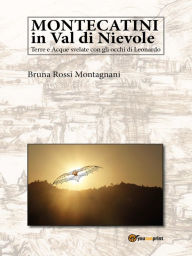 Title: Montecatini in Val di Nievole: Terre e Acque svelate con gli occhi di Leonardo, Author: Bruna Rossi Montagnani