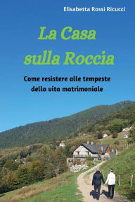 Title: La Casa sulla Roccia, Author: Elisabetta Rossi Ricucci