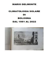 Title: Climatologia solare di Bologna dal 1951 al 2022, Author: Mario Delmonte