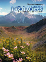 Title: Le Montagne parlano i fiori parlano, Author: Massimo Romagnolo