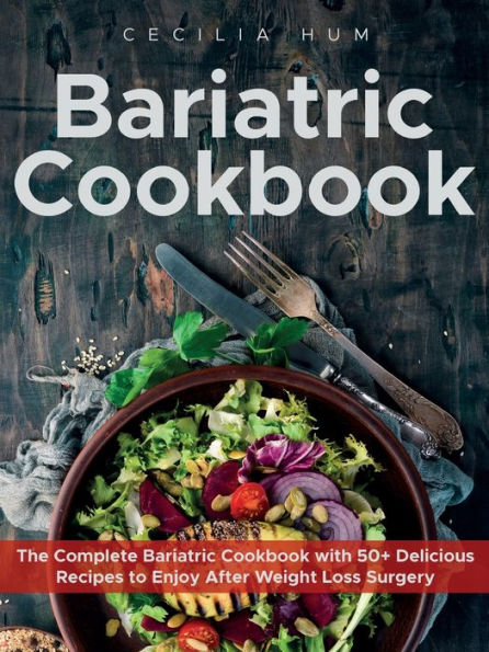 Bariatric Cookbook: The Complete Bariatric Cookbook with 50+ Delicious Recipes to Enjoy After Weight Loss Surgery