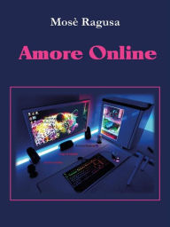 Title: Amore online, Author: Mosè Ragusa